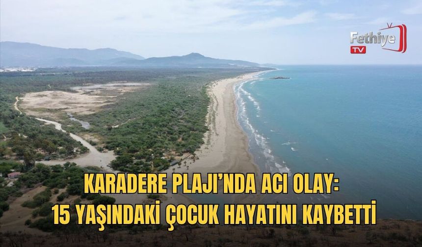 Karadere Plajı’nda Acı Olay: 15 Yaşındaki Çocuk Hayatını Kaybetti