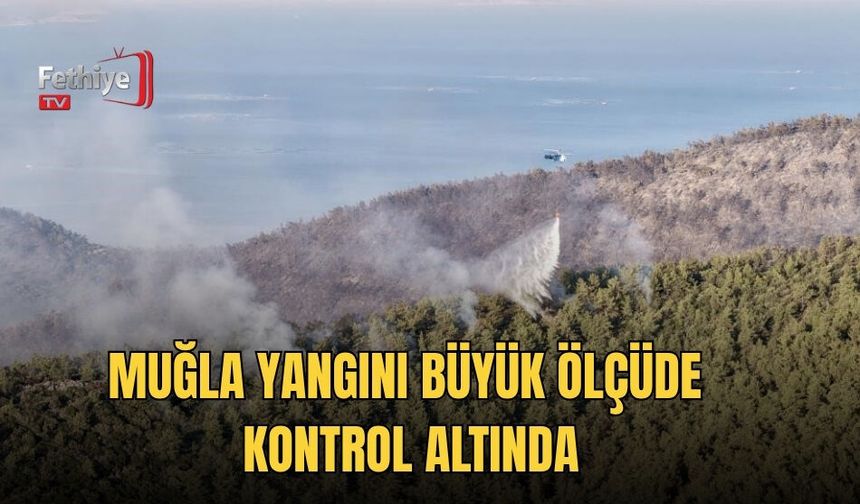 Muğla Yangını Büyük Ölçüde Kontrol Altında