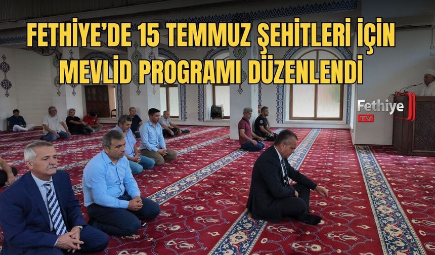 Fethiye’de 15 Temmuz Şehitleri İçin Mevlid Programı Düzenlendi