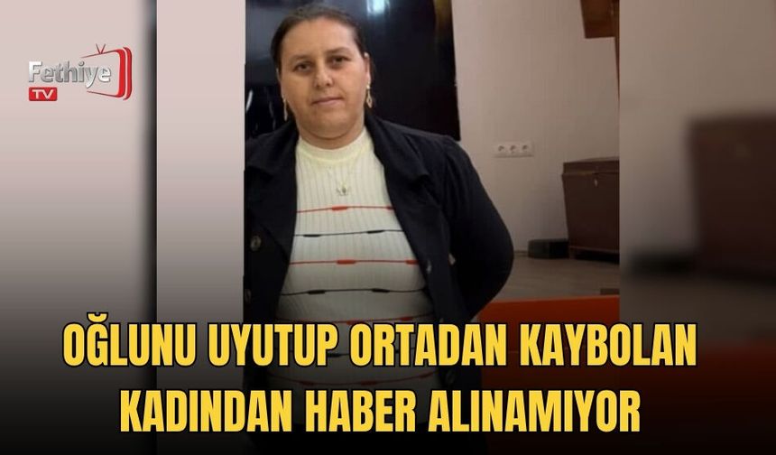 Oğlunu Uyutup Ortadan Kaybolan Kadından Haber Alınamıyor