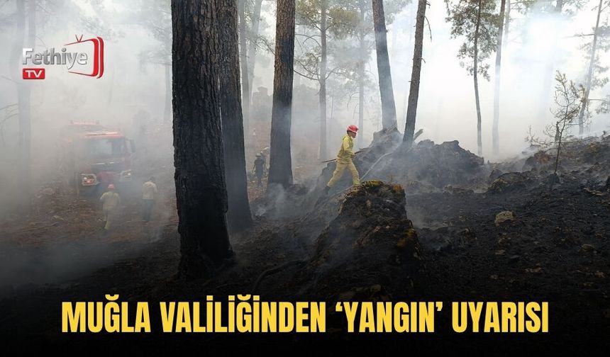 Muğla Valiliğinden ‘Yangın’ Uyarısı