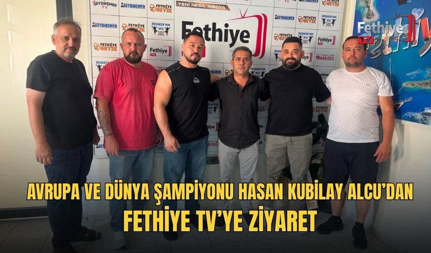 Avrupa ve Dünya Şampiyonu Hasan Kubilay Alcu’dan Fethiye TV’ye Ziyaret