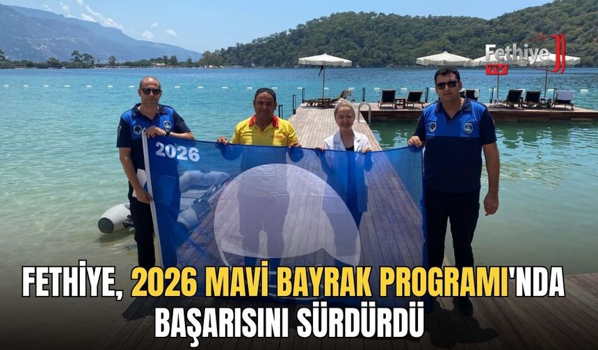 Fethiye, 2026 Mavi Bayrak Programı'nda Başarısını Sürdürdü
