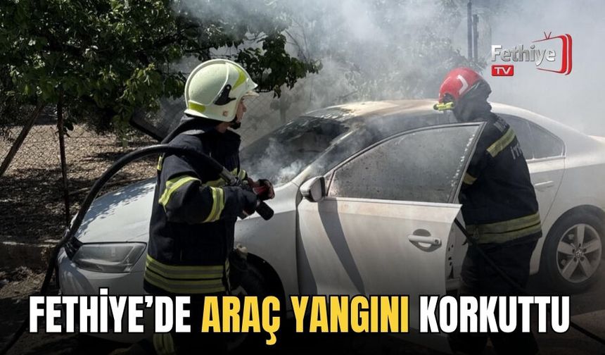 Fethiye’de Araç Yangını Korkuttu