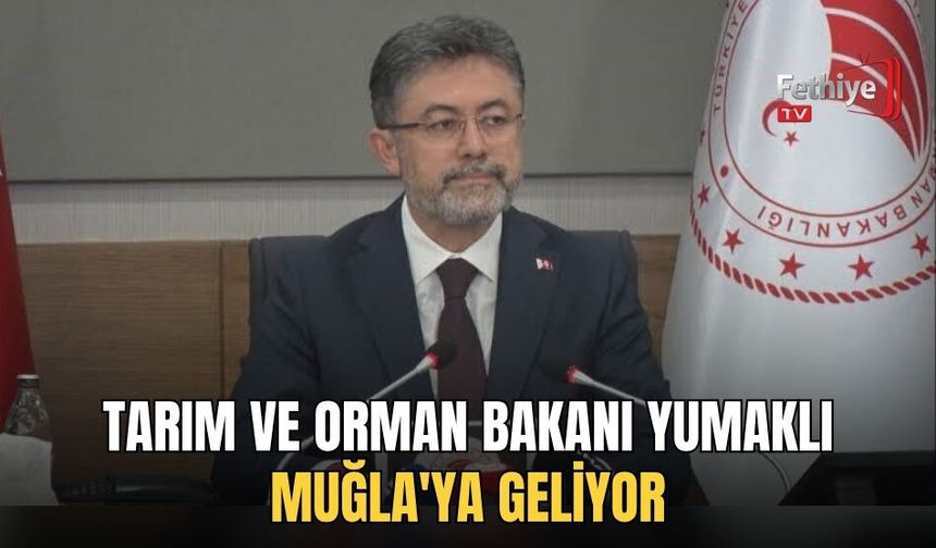 Tarım Ve Orman Bakanı Yumaklı Muğla'ya Geliyor