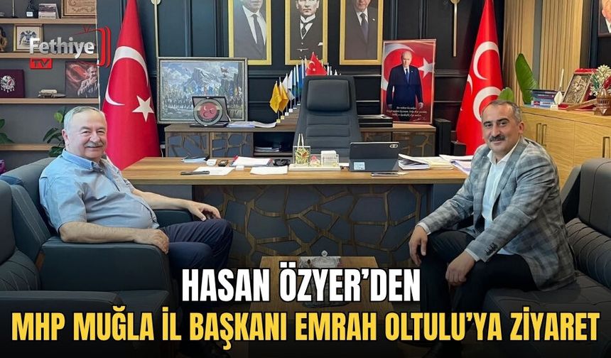Hasan Özyer’den Mhp Muğla İl Başkanı Emrah Oltulu’ya Ziyaret