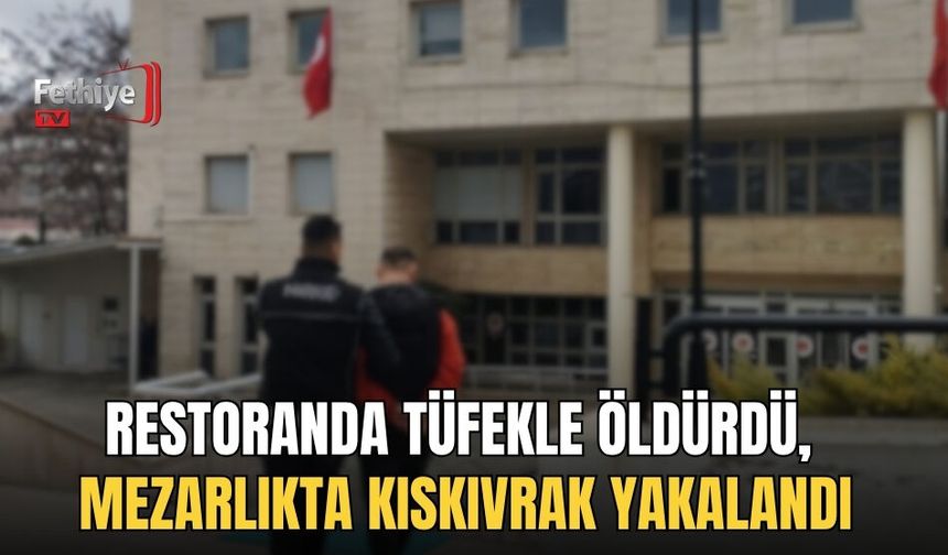 Restoranda Tüfekle Öldürdü, Mezarlıkta Kıskıvrak Yakalandı