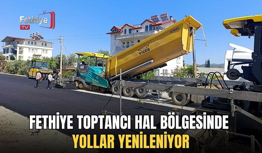 Fethiye Toptancı Hal Bölgesinde Yollar Yenileniyor