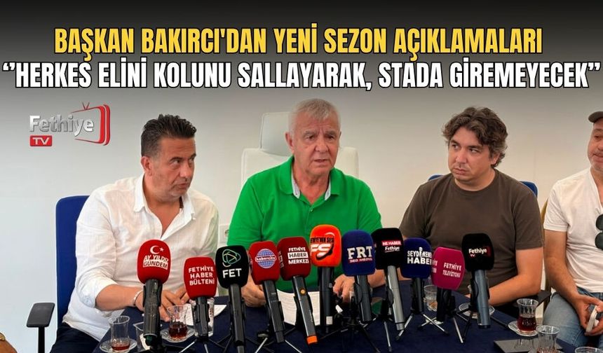 Başkan Bakırcı'dan Yeni Sezon Açıklamaları ‘’Herkes Elini Kolunu Sallayarak, Stada Giremeyecek’’