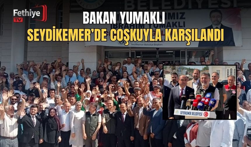 Bakan Yumaklı Seydikemer’de Coşkuyla Karşılandı