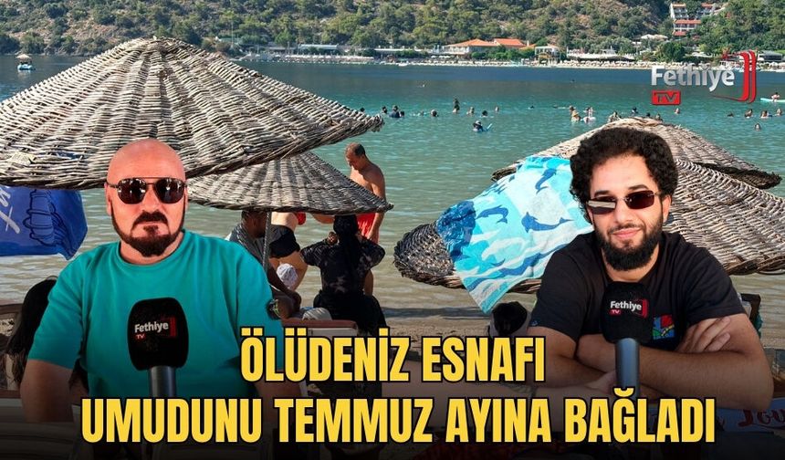 Ölüdeniz Esnafı Umudunu Temmuz Ayına Bağladı