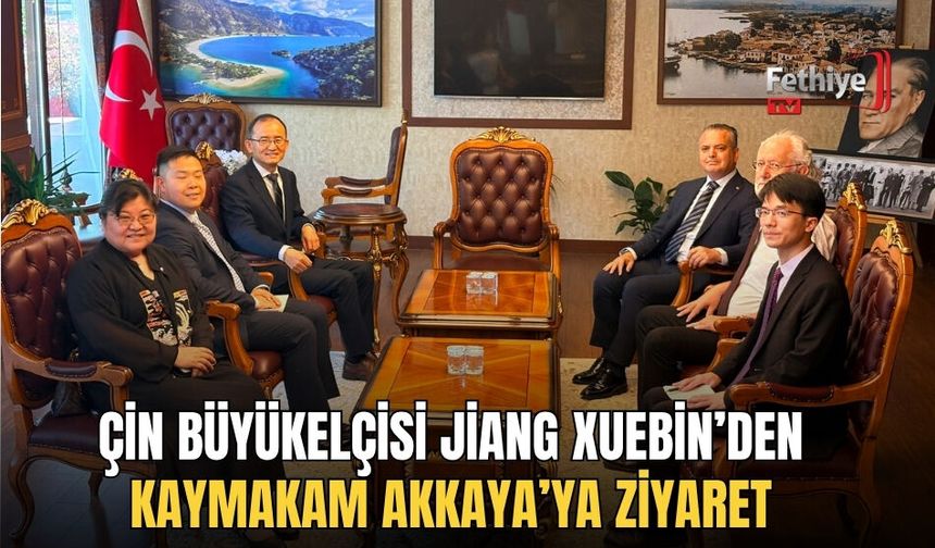 Çin Büyükelçisi Jiang Xuebin’den Kaymakam Akkaya’ya Ziyaret