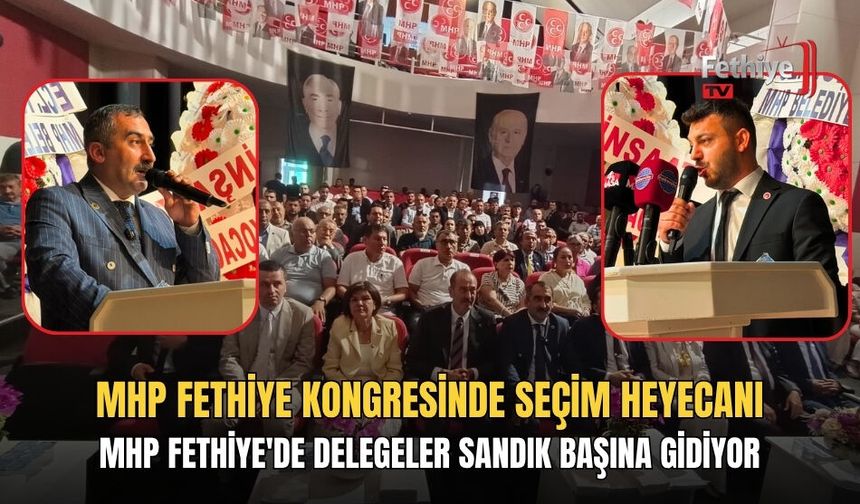MHP Fethiye Kongresinde Seçim Heyecanı