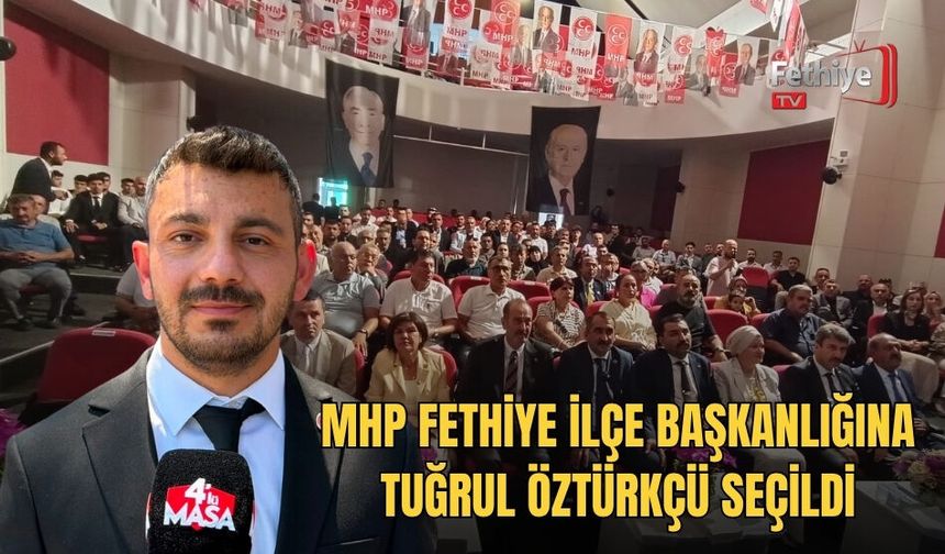 MHP Fethiye İlçe Başkanlığına Tuğrul Öztürkçü Seçildi