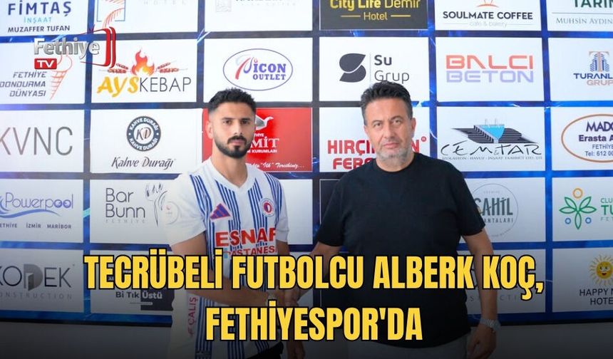 Tecrübeli Futbolcu Alberk Koç, Fethiyespor'da