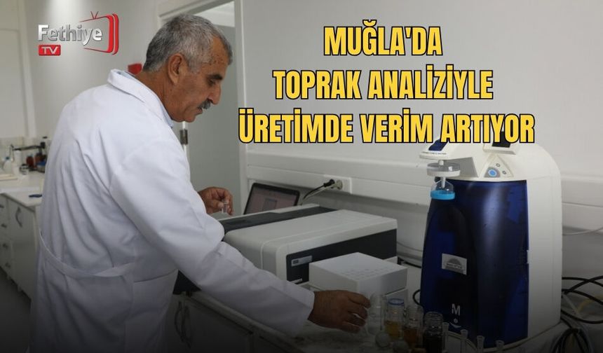 Muğla'da Toprak Analiziyle Üretimde Verim Artıyor