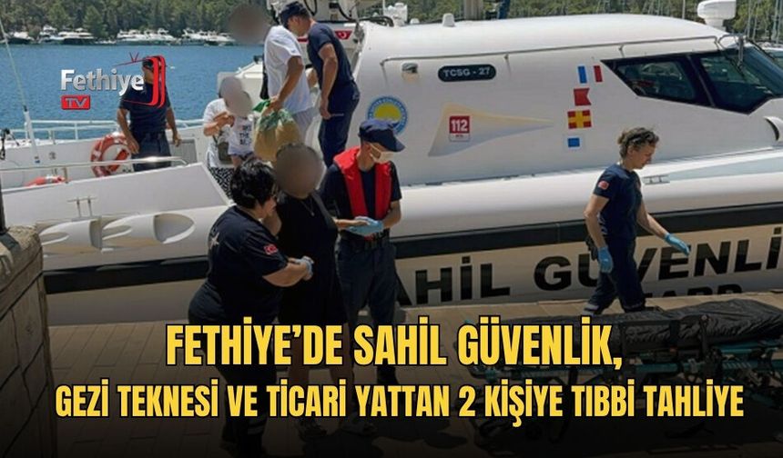 Fethiye’de Sahil Güvenlik, Gezi Teknesi Ve Ticari Yattan 2 Kişiye Tıbbi Tahliye
