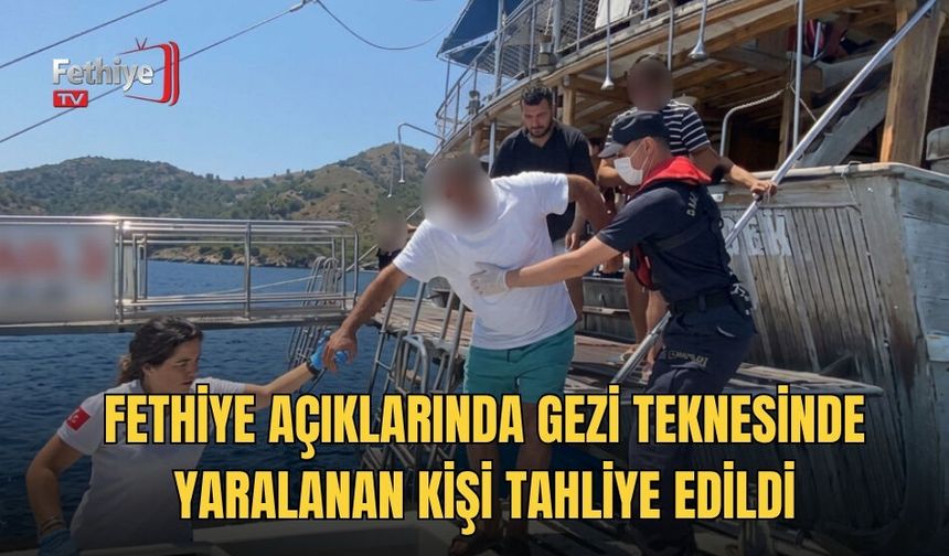 Fethiye Açıklarında Gezi Teknesinde Yaralanan Kişi Tahliye Edildi