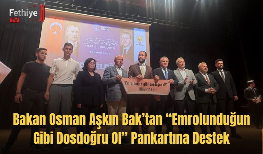 Bakan Osman Aşkın Bak’tan “Emrolunduğun Gibi Dosdoğru Ol” Pankartına Destek