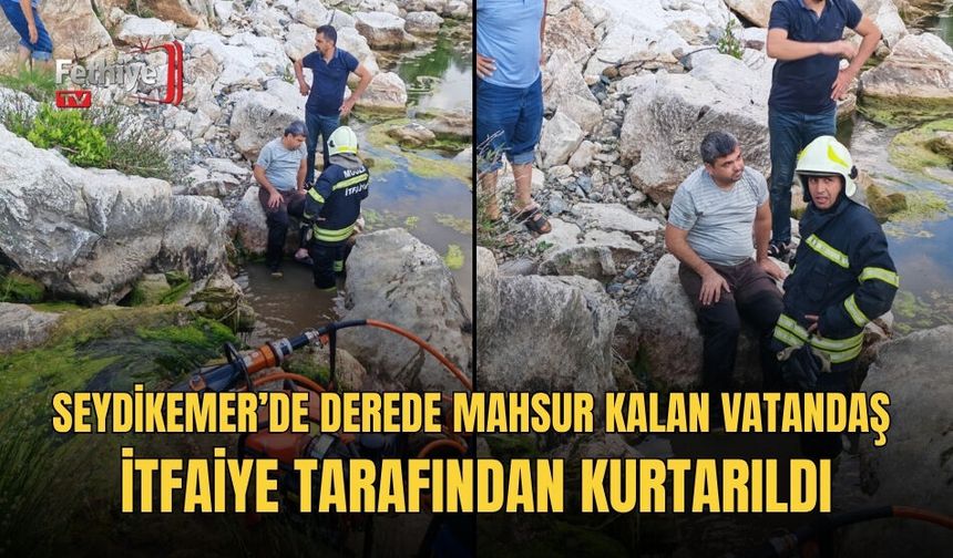Seydikemer’de Derede Mahsur Kalan Vatandaş İtfaiye Tarafından Kurtarıldı