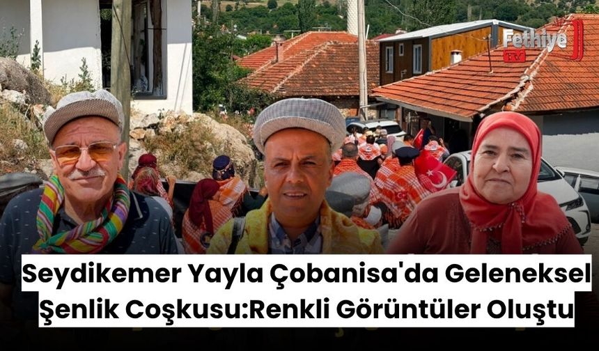 Seydikemer Yayla Çobanisa'da Geleneksel Şenlik Coşkusu