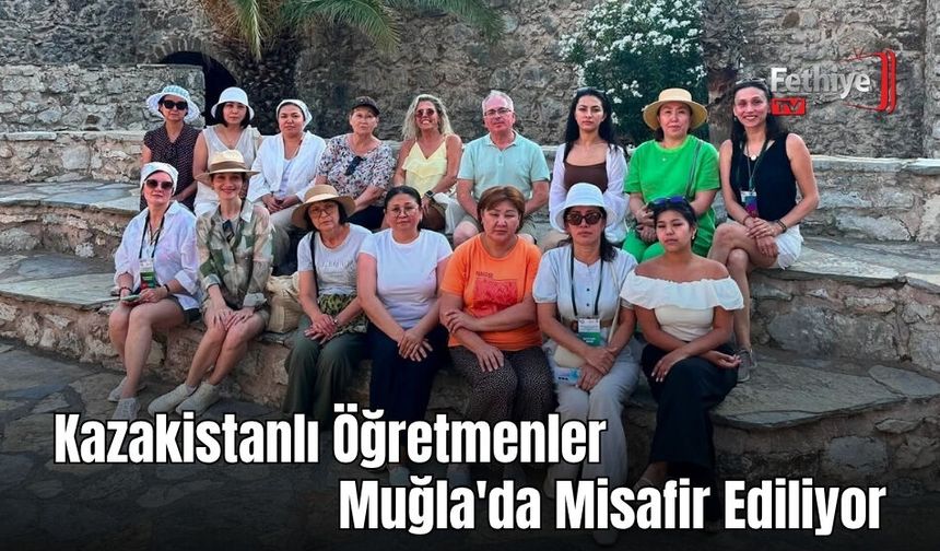 Kazakistanlı Öğretmenler Muğla'da Misafir Ediliyor