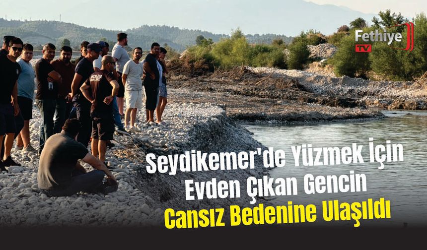 Seydikemer’de Yüzmek İçin Evden Çıkan Gencin Cansız Bedenine Ulaşıldı