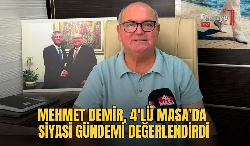 Mehmet Demir, 4'lü Masa'da Siyasi Gündemi Değerlendirdi