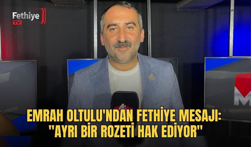 Emrah Oltulu'ndan Fethiye Mesajı: "Ayrı Bir Rozeti Hak Ediyor"