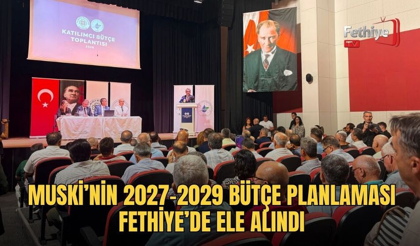 Muski’nin 2027-2029 Bütçe Planlaması Fethiye’de Ele Alındı