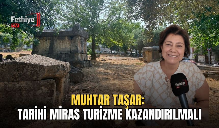 Muhtar Taşar: Tarihi Miras Turizme Kazandırılmalı