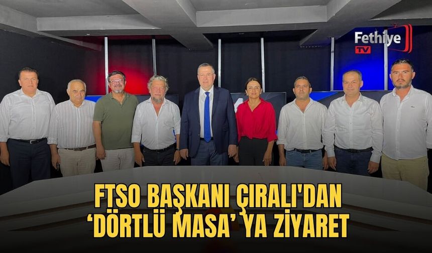 FTSO Başkanı Çıralı'dan‘Dörtlü Masa’ Ya Ziyaret