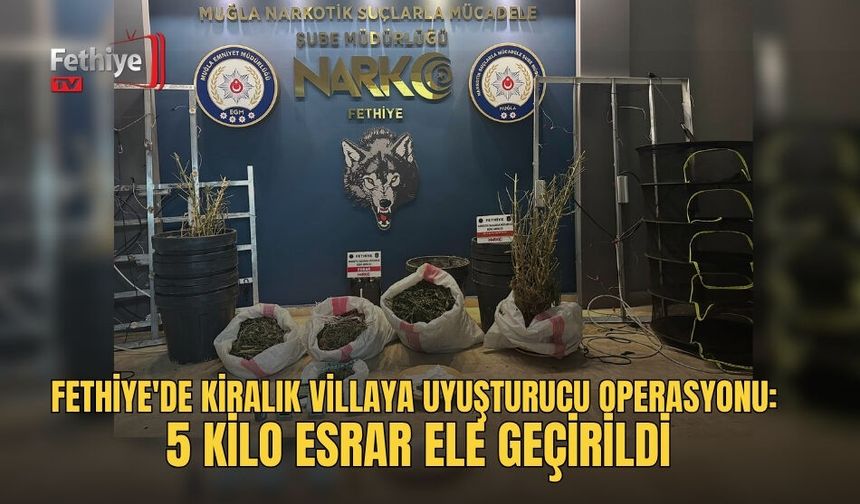Fethiye'de Kiralık Villaya Uyuşturucu Operasyonu: 5 Kilo Esrar Ele Geçirildi