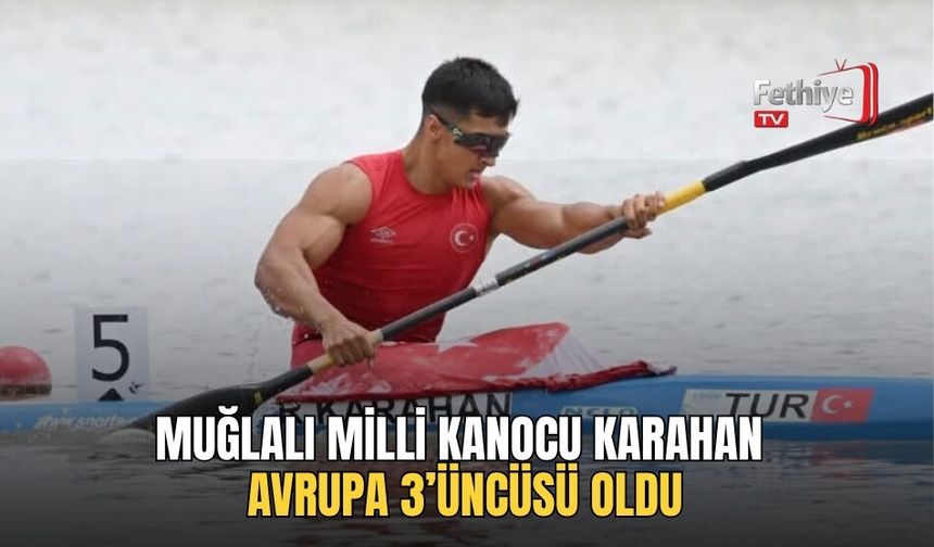 Muğlalı Milli Kanocu Karahan Avrupa 3’üncüsü Oldu