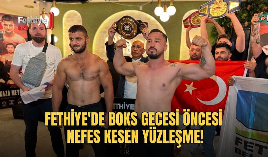 Fethiye'de Boks Gecesi Öncesi Nefes Kesen Yüzleşme!