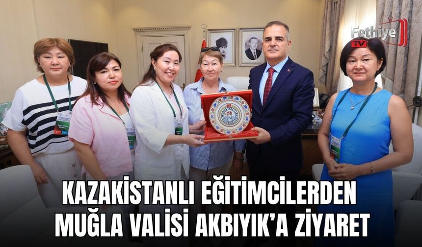 Kazakistanlı Eğitimcilerden Muğla Valisi Akbıyık’a Ziyaret
