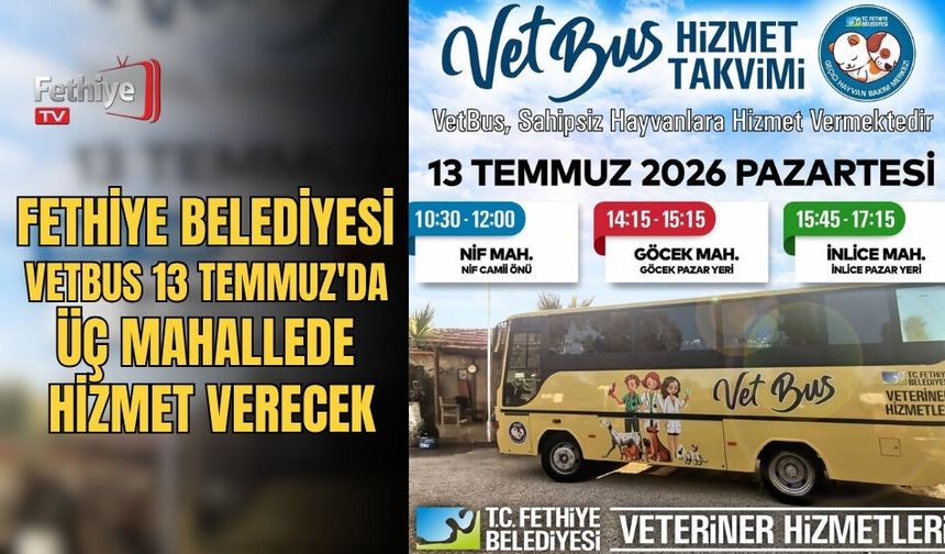 Fethiye Belediyesi VetBus 13 Temmuz'da Üç Mahallede Hizmet Verecek