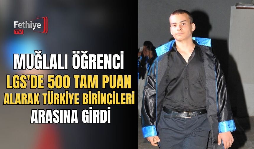 Muğlalı Öğrenci Lgs'de 500 Tam Puan Alarak Türkiye Birincileri Arasına Girdi