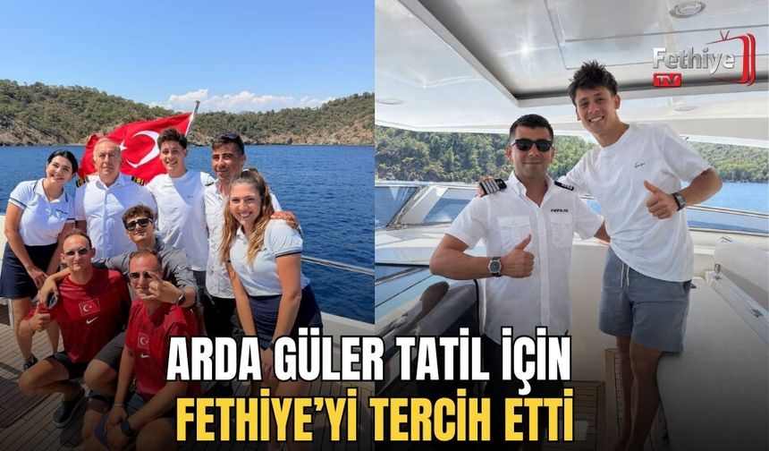 Arda Güler Tatil İçin Fethiye’yi Tercih Etti