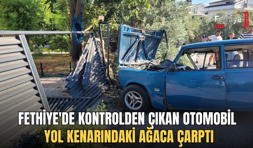 Fethiye'de Kontrolden Çıkan Otomobil Yol Kenarındaki Ağaca Çarptı