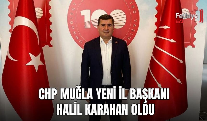 CHP Muğla Yeni İl Başkanı Halil Karahan Oldu