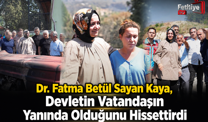 Dr. Fatma Betül Sayan Kaya, Devletin Vatandaşın Yanında Olduğunu Hissettirdi