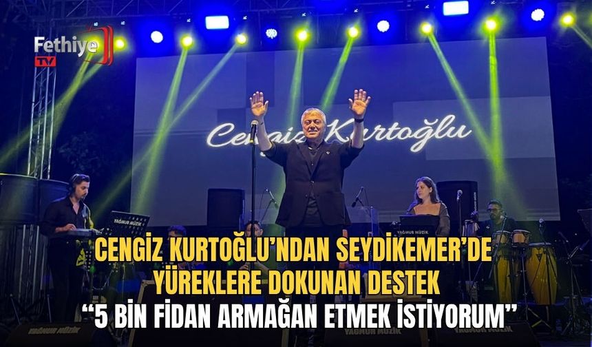 Cengiz Kurtoğlu’ndan Seydikemer’de Yüreklere Dokunan Destek