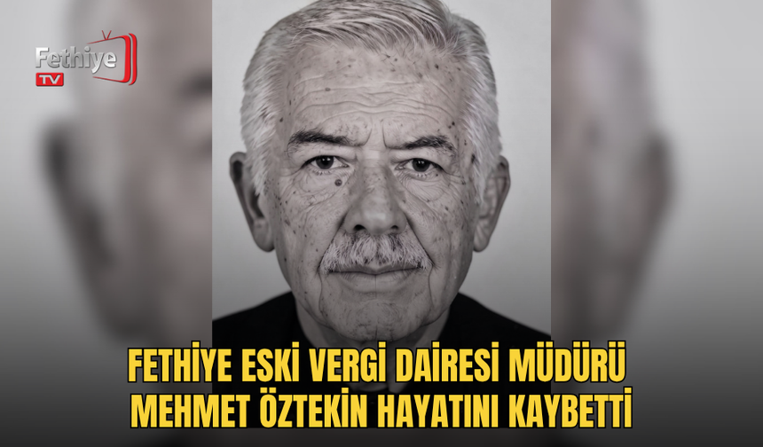 Fethiye Eski Vergi Dairesi Müdürü Mehmet Öztekin Hayatını Kaybetti