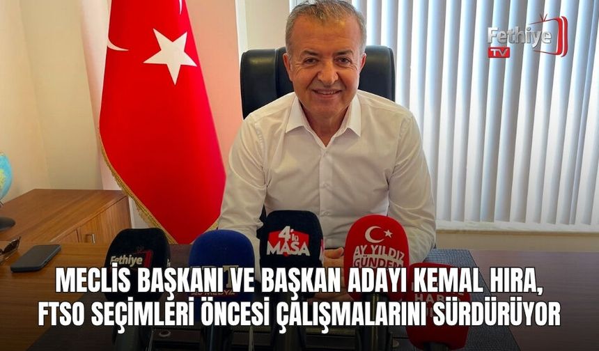 Meclis Başkanı ve Başkan Adayı Kemal Hıra, FTSO Seçimleri Öncesi Çalışmalarını Sürdürüyor
