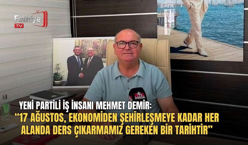 Yeni Partili Mehmet Demir: “17 Ağustos’tan Ders Çıkarmalıyız”