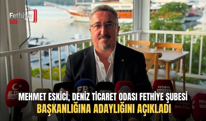 Mehmet Eskici, Deniz Ticaret Odası Fethiye Şubesi Başkanlığına Adaylığını Açıkladı