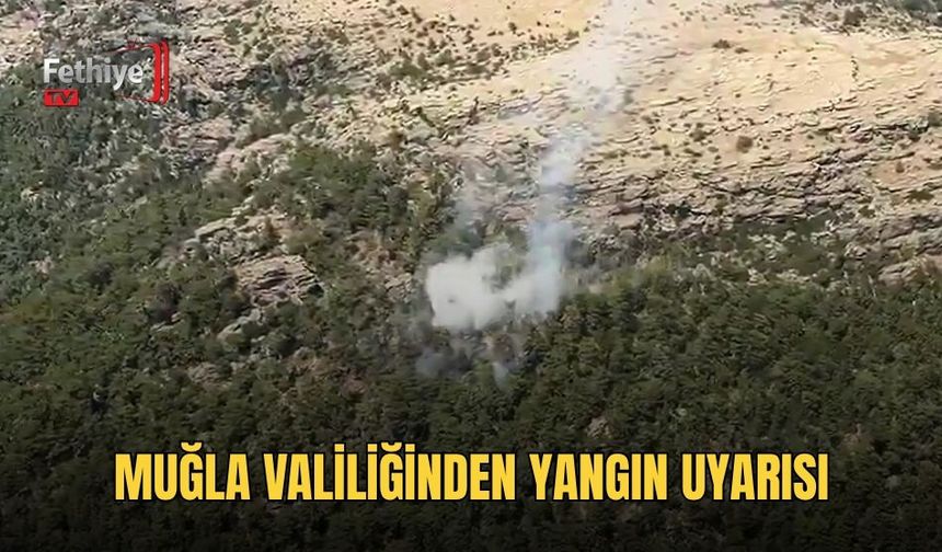 Muğla Valiliğinden Yangın Uyarısı