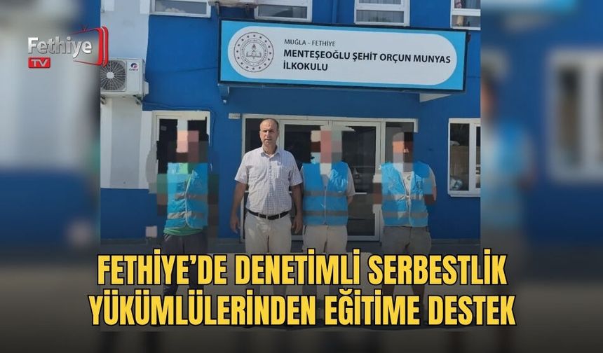 Fethiye’de Denetimli Serbestlik Yükümlülerinden Eğitime Destek