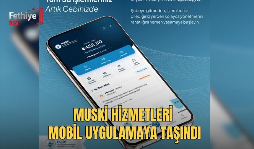 MUSKİ Hizmetleri Mobil Uygulamaya Taşındı